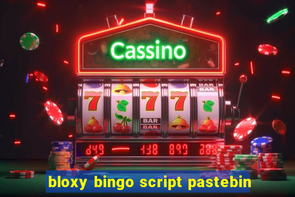 bloxy bingo script pastebin